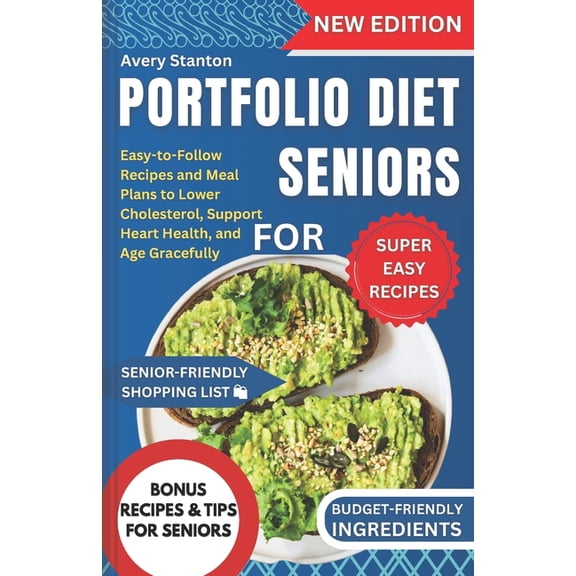 Portfolio Diet for Seniors: Easy-to-Follow Recipes and Meal Plans to Lower Cholesterol, Support Heart Health, and Age Gr, (Paperback)