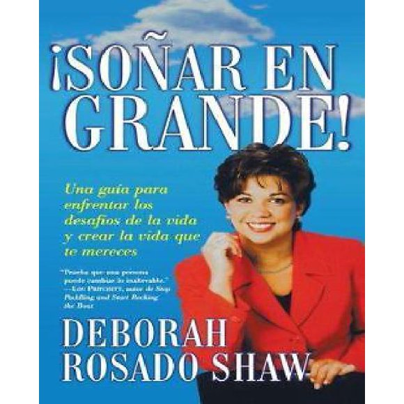 Sonar en grande (Dream BIG!): Una guia para enfrentar los desafios de la vida y crear la vida que usted merece (A Roadma