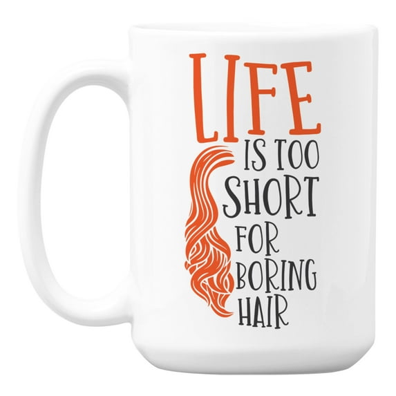 Life Is Too Short for Boring Hair, Haircut Quotes Coffee & Tea Mug (15oz)