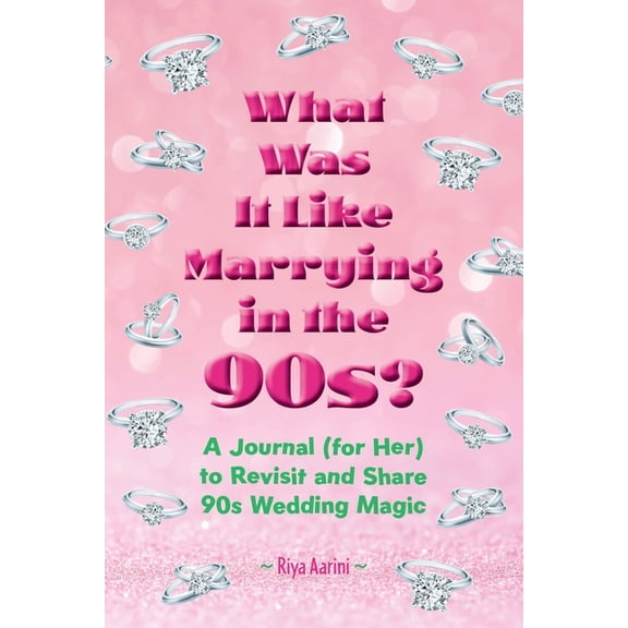 What Was It Like What Was It Like Marrying in the 90s?: A Journal (for Her) to Revisit and Share 90s Wedding Magic, (Paperback)