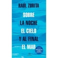thumbnail image 1 of Libro Sobre La Noche El Cielo Y Al Final El Mar Tapa Blanda, Autor Raul Zurita, Editorial Literatura Random House, 1 of 1