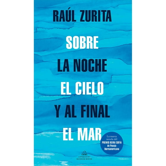 Libro Sobre La Noche El Cielo Y Al Final El Mar Tapa Blanda, Autor Raul Zurita, Editorial Literatura Random House
