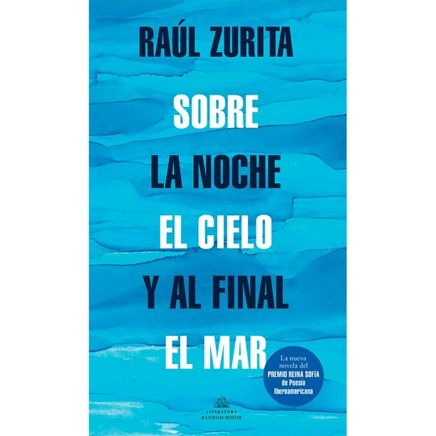 Libro Sobre La Noche El Cielo Y Al Final El Mar Tapa Blanda, Autor Raul Zurita, Editorial Literatura Random House