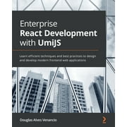 Enterprise React Development with UmiJS: Learn efficient techniques and best practices to design and develop modern frontend web applications (Paperback)