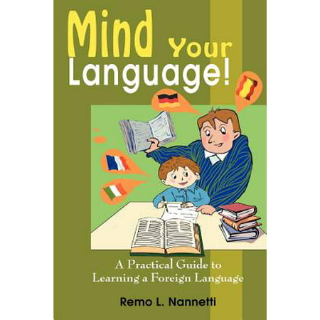 Mind Your Language!: A Practical Guide to Learning a Foreign Language