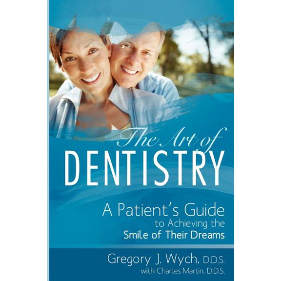 The Art of Dentistry: A Patient's Guide to Achieving the Smile of Their Dreams, (Paperback)