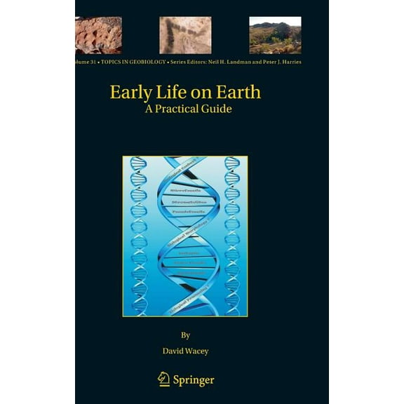 Topics in Geobiology Early Life on Earth: A Practical Guide, Book 31, (Hardcover)