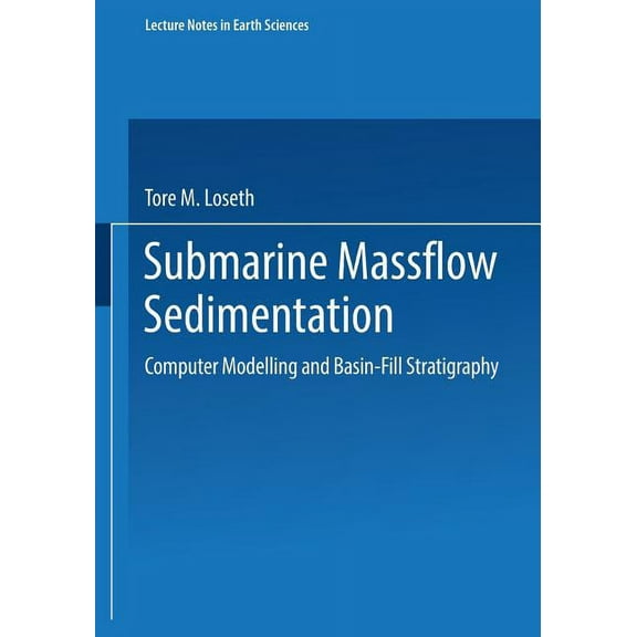 Lecture Notes in Earth Sciences Submarine Massflow Sedimentation: Computer Modelling and Basin-Fill Stratigraphy, Book 82, (Paperback)
