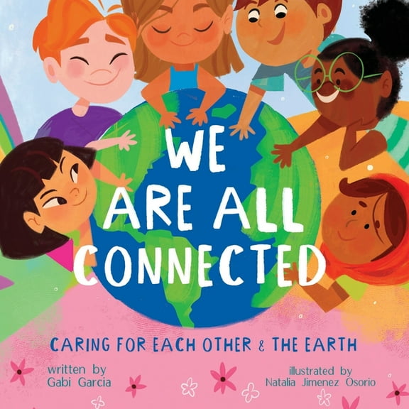 We Are All Connected: Caring for Each Other & the Earth, (Paperback)