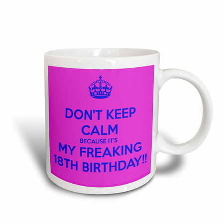 3dRose Dont keep calm because its my freaking 18th birthday, Pink and Blue, Ceramic Mug,