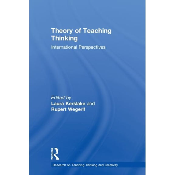 Research on Teaching Thinking and Creati Theory of Teaching Thinking: International Perspectives, (Hardcover)
