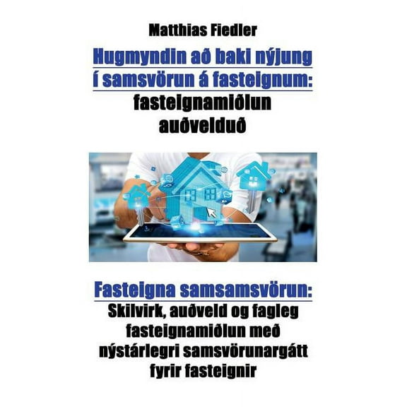 Hugmyndin að baki nýjung í samsvörun á fasteignum: fasteignamiðlun auðvelduð Fasteigna samsamsvörun: Skilvirk, auðveld o, (Paperback)