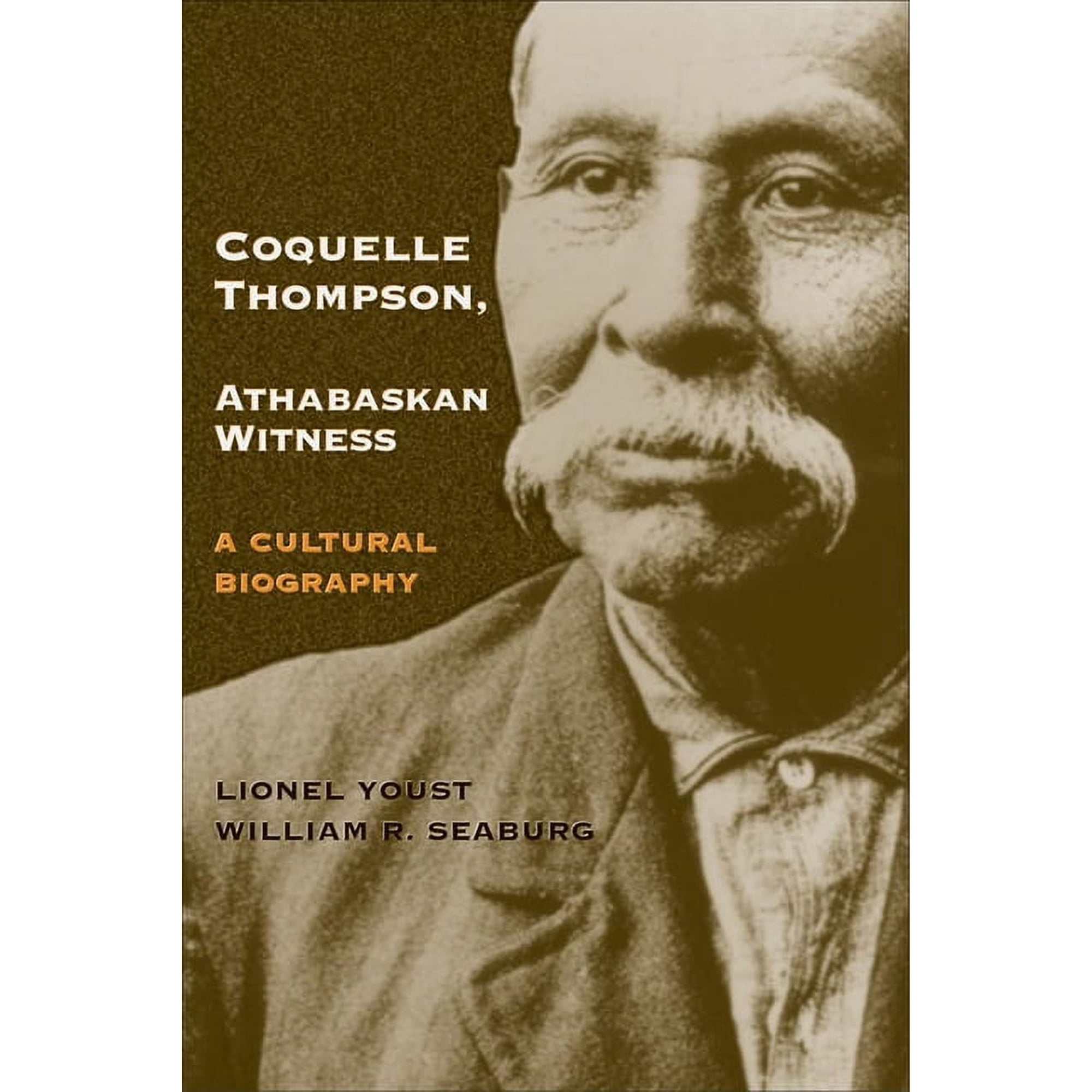 Civilization of the American Indian Coquelle Thompson, Athabaskan Witness: A Cultural Biography Volume 243, Book 243, (Hardcover)