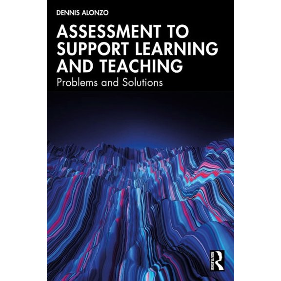 Assessment to Support Learning and Teaching: Problems and Solutions, (Paperback)