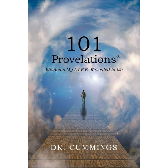 101 Provelations: Wisdoms My L.I.F.E. Revealed to Me, (Paperback)