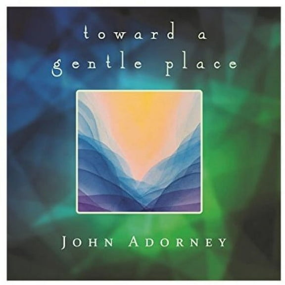 John Adorney - Toward A Gentle Place - New Age - CD
