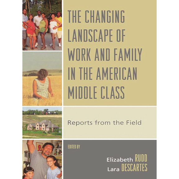 The Changing Landscape of Work and Family in the American Middle Class: Reports from the Field, (Paperback)