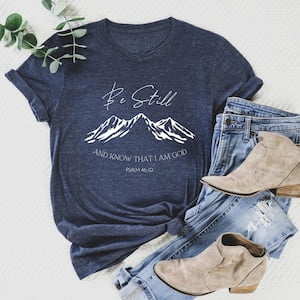 Be Still And Know T-Shirt: Christian Bible Verse Shirt, Full Size S-5XL