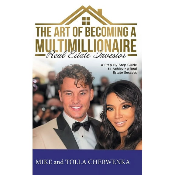 The Art of Becoming a Multimillionaire Real Estate Investor: A Step-By-Step Guide to Achieving Real Estate Success, (Hardcover)