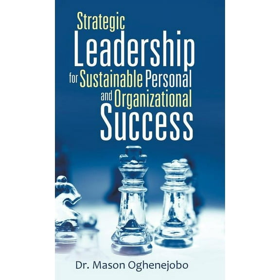 Strategic Leadership for Sustainable Personal and Organizational Success (Hardcover)