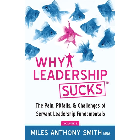 Pre-Owned Why Leadership Sucks(TM) Volume 2: The Pain, Pitfalls, and Challenges of Servant Leadership Fundamentals (Paperback) 0988405377 9780988405370