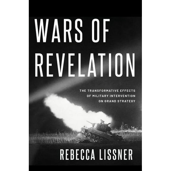 Wars of Revelation: The Transformative Effects of Military Intervention on Grand Strategy, (Paperback)