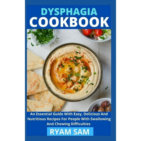 Dysphagia Cookbook: The Essential Guide With Easy, Delicious And Nutritious Recipes For People With Swallowing And Chewing Difficulties (Paperback)