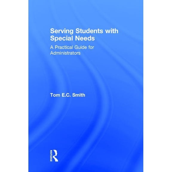 Serving Students with Special Needs: A Practical Guide for Administrators, (Hardcover)