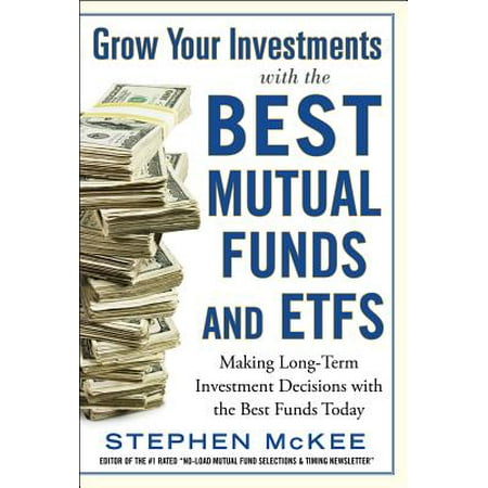 Grow Your Investments with the Best Mutual Funds and Etf's: Making Long-Term Investment Decisions with the Best Funds (Best Mutual Funds For Ira)
