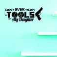 thumbnail image 1 of Custom Decals Dont Ever Touch My Tools Wall Art Size: 14 X 28 Inches Color: Black, 1 of 1