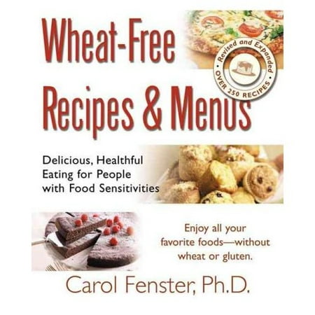Wheat-Free Recipes & Menus: Delicious, Healthful Eating for People With Food Sensitivities