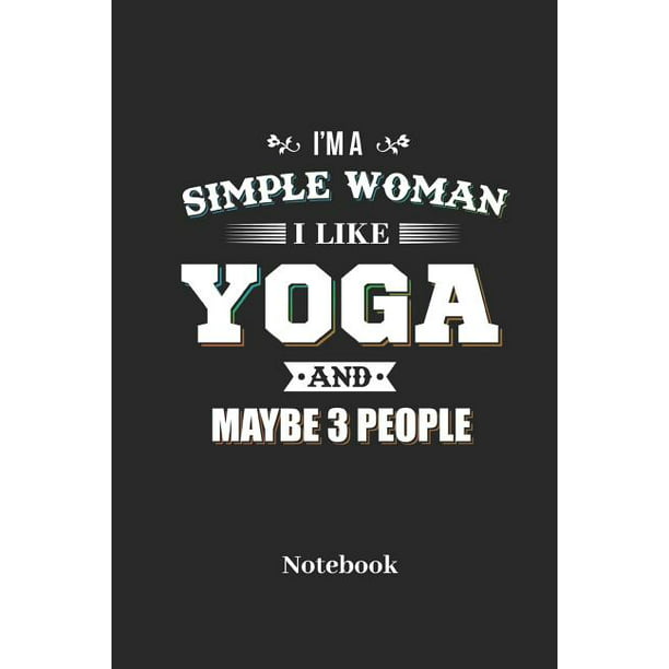 iI mi A iSimplei Woman I Like Yoga And Maybe 3 People Notebook 