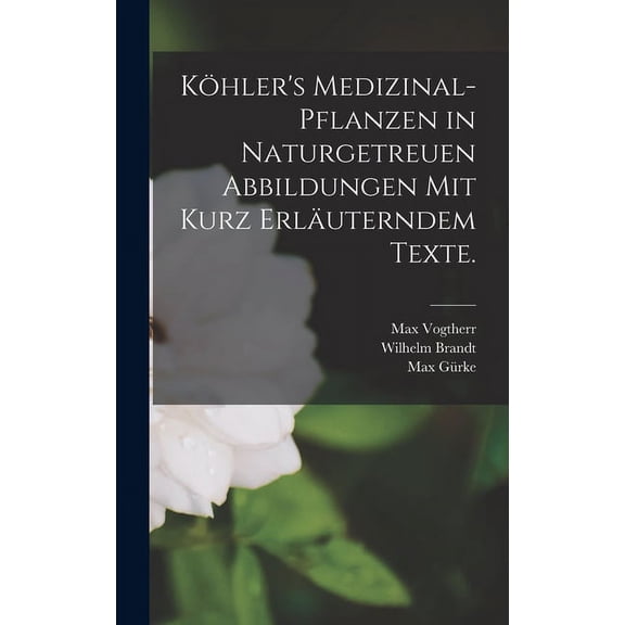 KÃ¶hler's Medizinal-Pflanzen in naturgetreuen Abbildungen mit kurz erlÃ¤uterndem Texte., (Hardcover)