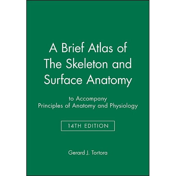 A Brief Atlas of the Skeleton and Surface Anatomy to Accompany Principles of Anatomy and Physiology, 14e (Paperback)