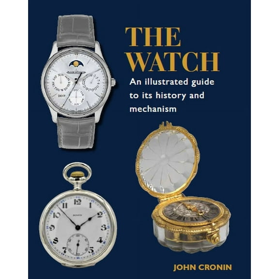 Watch - An Illustrated Guide to its History and Mechanism (Hardcover)