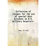 Collection of recipes for the use of special diet kitchens in U.S. military hospitals 1898