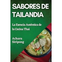 Sabores de Tailandia: La Esencia Auténtica de la Cocina Thai, (Paperback)
