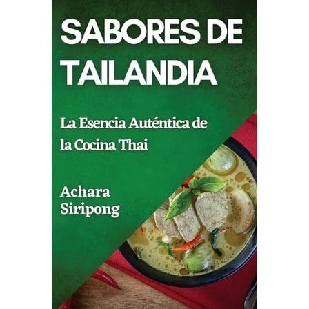 Sabores de Tailandia: La Esencia Auténtica de la Cocina Thai, (Paperback)