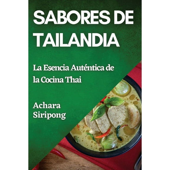 Sabores de Tailandia: La Esencia Auténtica de la Cocina Thai, (Paperback)
