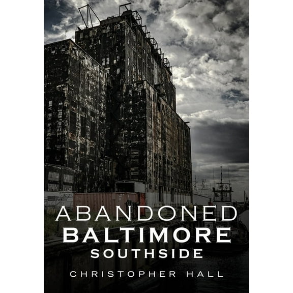 Abandoned Baltimore : Southside (Paperback)