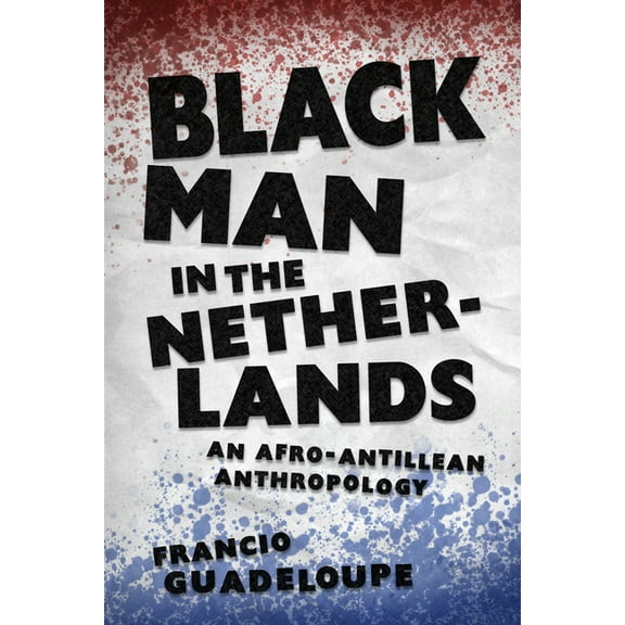 Black Man in the Netherlands: An Afro-Antillean Anthropology, (Paperback)