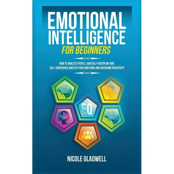 Emotional Intelligence for Beginners: How to Analyze People, Gain Self-Discipline and Self-Confidence, Master Your Emoti, (Hardcover)