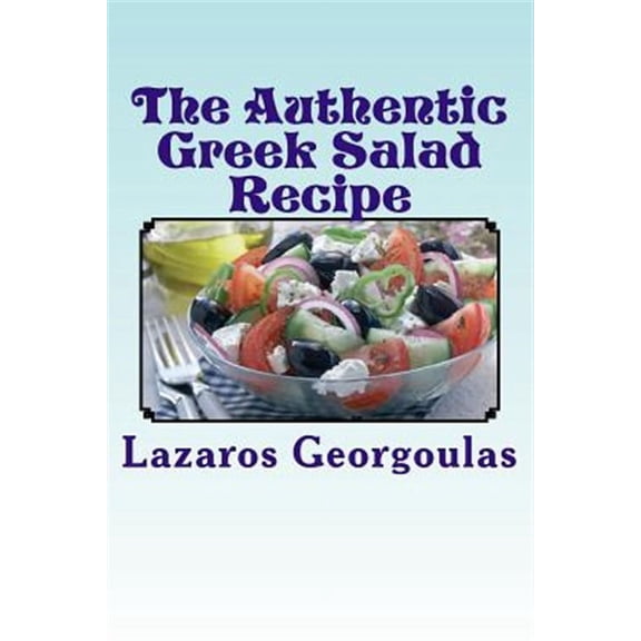 The Authentic Greek Salad Recipe (Paperback)