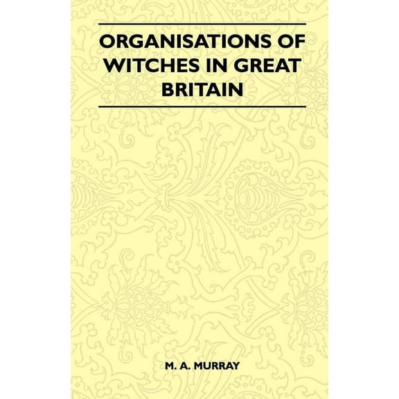 Organisations of Witches in Great Britain (Folklore History Series), (Paperback)