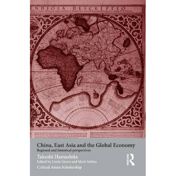 Asia's Transformations/Critical Asian Sc China, East Asia and the Global Economy: Regional and Historical Perspectives, (Paperback)
