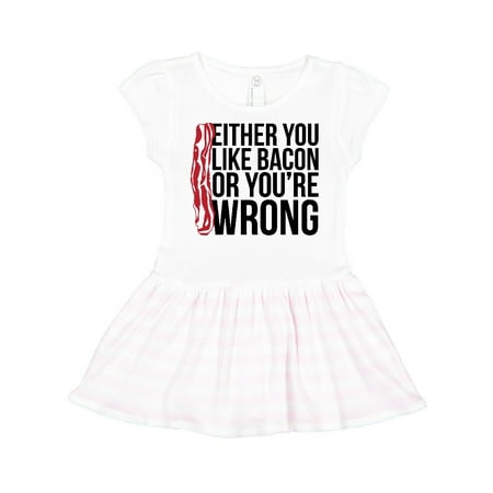 

Inktastic Either You Like Bacon Or You re Wrong Gift Toddler Girl Dress