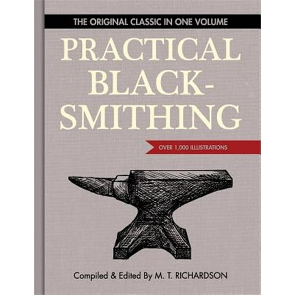 Practical Blacksmithing: The Original Classic in One Volume - Over 1,000 Illustrations (Hardcover)
