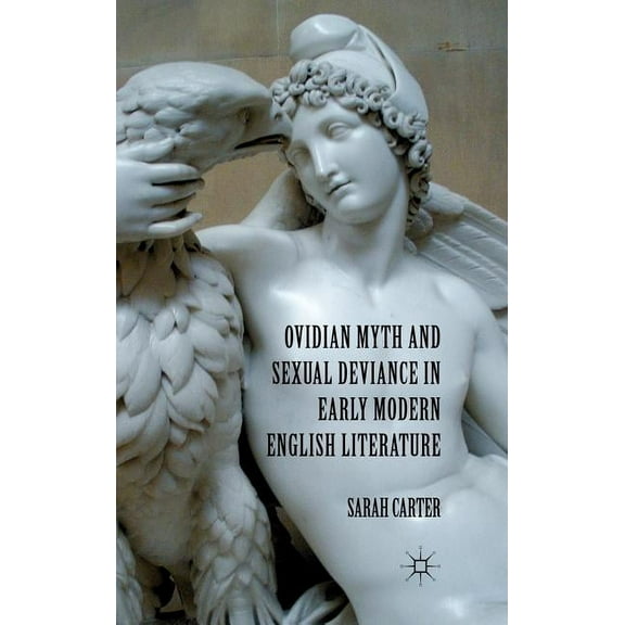 Ovidian Myth and Sexual Deviance in Early Modern English Literature, (Hardcover)