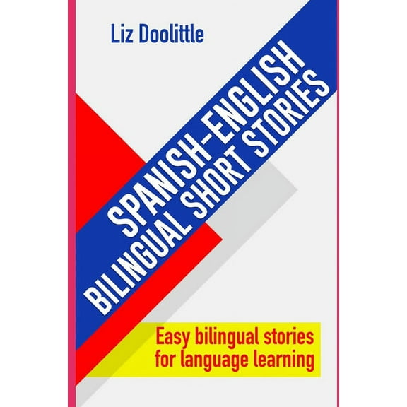 Spanish Learning for English Speakers: SPANISH-ENGLISH BILINGUAL SHORT STORIES. Easy bilingual stories for language learning.: Spanish speakers looking to learn English and English speakers looking to