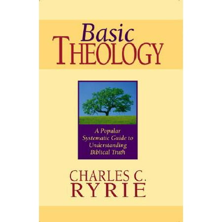 Basic Theology : A Popular Systematic Guide to Understanding Biblical Truth